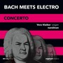 BACH MEETS ELECTRO: Concerto (After: J. S. Bach: Concerto in D Minor, BWV 1052)