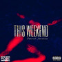 This Weekend (Explicit)