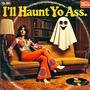 I'll Haunt Yo Ass