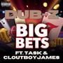 Big Bets (feat. Task & Cloutboyjames) [Explicit]