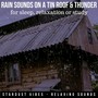 Rain Sounds on a Tin Roof & Thunder for Sleep, Relaxation or Study