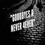 Goodbyes Are Never Forever