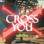 Cross You (Explicit)