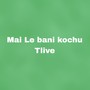 Mai Le bani kochu Tlive