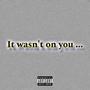 It wasn't on you (Explicit)