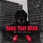 Bake That Bitxh (Explicit)