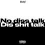No diss talk dis **** talk (Explicit)