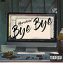 Bye Bye (Explicit)