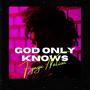 God only knows