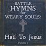 Battle Hymns For Weary Souls ll: Hail To Jesus