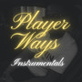 Player Ways (Instrumentals)