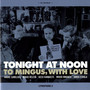 Tonight at Noon: to Mingus, With Love