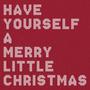 Have Yourself a Merry Little Christmas