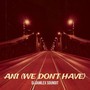 Ani (We Don’t Have) [Explicit]