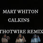 Mary Whiton Calkins (Thotwire Remix)