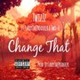 Change That (feat. Larrytheproducer & Two-6) (Explicit)