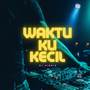 Waktu Ku Kecil (Remix)