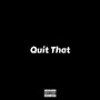 Quit Tha (Explicit)