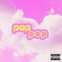 Pop Pop (Explicit)