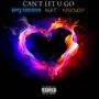 Can't Let U Go (Explicit)