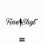 Fine Shyt (Explicit)