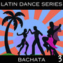Latin Dance Series - Bachata Vol. 3