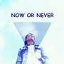 Now or never