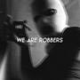 We Are Robbers