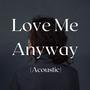 Love Me Anyway (Acoustic)