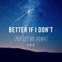 Better If I Don't (You Let Me Down)
