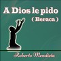 A Dios Le Pido (Beraca)