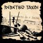 Rebetiko Taxidi. Il viaggio del rebetiko ricomincia da qui...