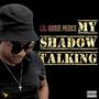 My Shadow Talking (Explicit)