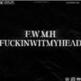 F.W.M.H (****INWITMYHEAD) [Explicit]