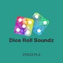 Dice Roll Soundz 2TK23 , Pt. 2