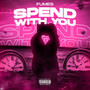 Spend With You (Explicit)