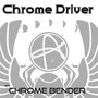 Chrome Driver / Chrome Bender