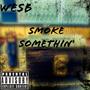 Smoke Somethin' (Explicit)