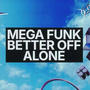 MEGA FUNK BETTER OFF ALONE (Explicit)