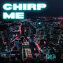 Chirp Me (Explicit)