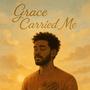 Grace Carried Me