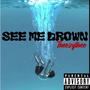 See me drown (Explicit)