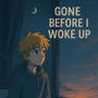 GONE BEFORE I WOKE UP (Explicit)