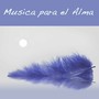 Musica para el Alma: Musica Suave de Fondo para Relajarse y Meditar, Dormir y Despertarse