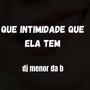 QUE INTIMIDADE QUE ELA TEM (feat. MC WL, MC MENOR THALIS & MC KS) [Explicit]