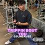 Trippin Bout You (Explicit)