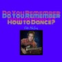 Do You Remember How to Dance?