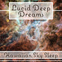 Lucid Deep Dreams: Hawaiian Sky Sleep, Insomnia Treatment, Peaceful Night, Help Fall Asleep, Sleeping Pill