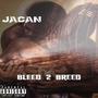 Bleed 2 Breed (Explicit)