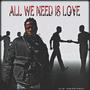 ALL WE NEED IS LOVE